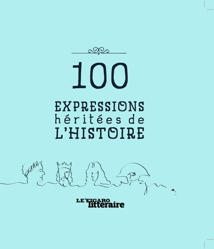 100 Expressions Héritées De L'histoire