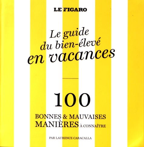 Le Guide Du Bien-Élevé En Vacances - 100 Bonnes & Mauvaises Manières À Connaître