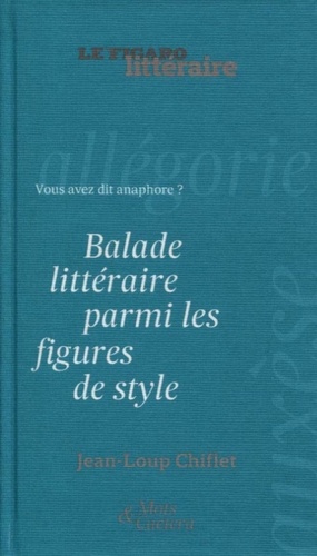 Balade Littéraire Parmi Les Figures De Style - Vous Avez Dit Anaphore ?