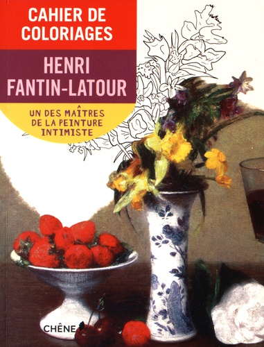 Cahier De Coloriages Henri Fantin-Latour - Un Des Maîtres De La Peinture Intimiste