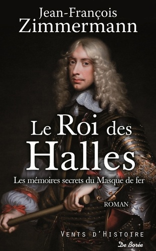 Le Roi Des Halles - Les Mémoires Secrets Du Masque De Fer