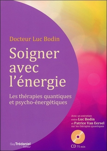 Soigner Avec L'énergie - Les Thérapies Quantiques Et Psycho-Énergétiques (1 Cd Audio)