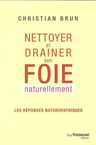 Nettoyer Et Drainer Son Foie Naturellement - Les Réponses Naturopathiques