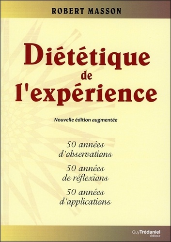 Diététique De L'expérience - 50 Années D'observations, 50 Années De Réflexions, 50 Années D'applications