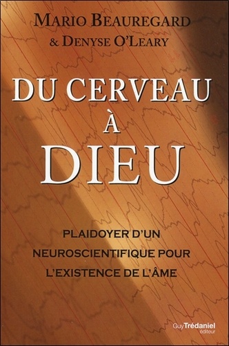 Du Cerveau À Dieu - Plaidoyer D'un Neuroscientifique Pour L'existence De L'âme