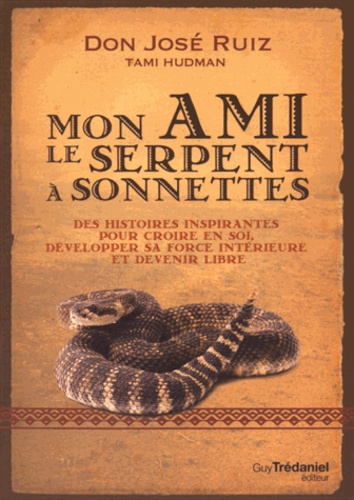 Mon Ami Le Serpent À Sonnettes - Des Histoires Inspirantes Pour Croire En Soi, Développer Sa Force Intérieure Et Devenir Libre