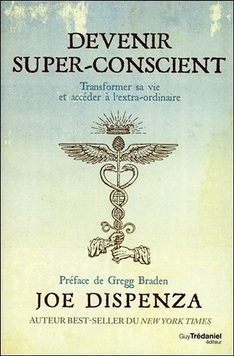 Devenir Super-Conscient - Transformer Sa Vie Et Accéder À L'extra-Ordinaire