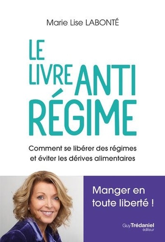 Le Livre Anti Régime - Comment Se Libérer Des Régimes Et Et Éviter Les Dérives Alimentaires