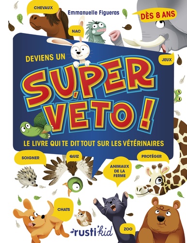 Deviens Un Super Véto ! - Le Livre Qui Te Dit Tout Sur Les Vétérinaires
