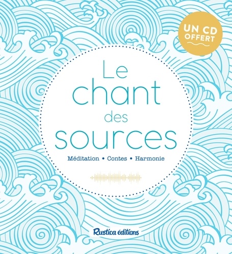 Le Chant Des Sources - Méditations - Bien-Etre - Harmonie (1 Cd Audio Mp3)