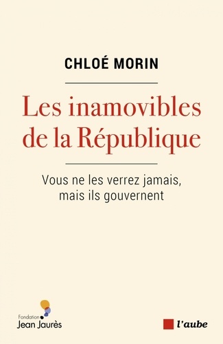 Les Inamovibles De La République - Vous Ne Les Verrez Jamais, Mais Ils Gouvernent