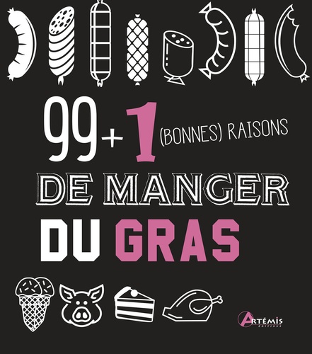 99 + 1 (Bonnes) Raisons De Manger Du Gras