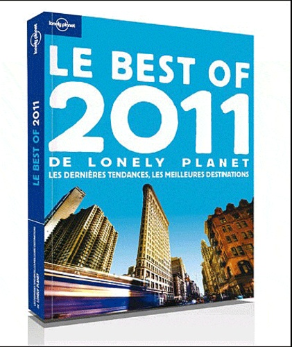 Le Best Of 2011 De Lonely Planet - Les Dernières Tendances, Les Meilleures Destinations