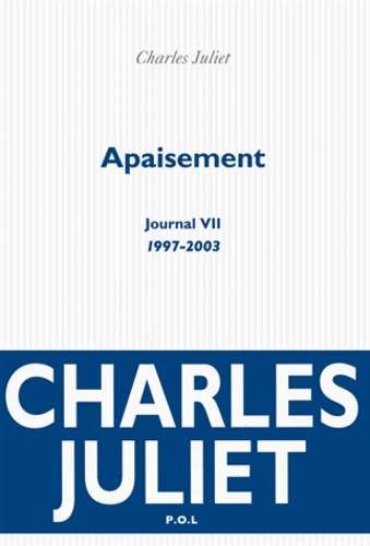 Journal / Charles Juliet - Tome 7 - Apaisement (1997-2003)