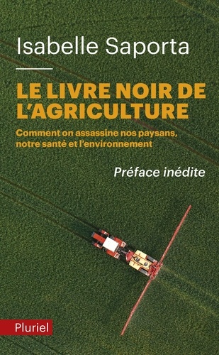 Le Livre Noir De L'agriculture - Comment On Assassine Nos Paysans, Notre Santé Et L'environnement