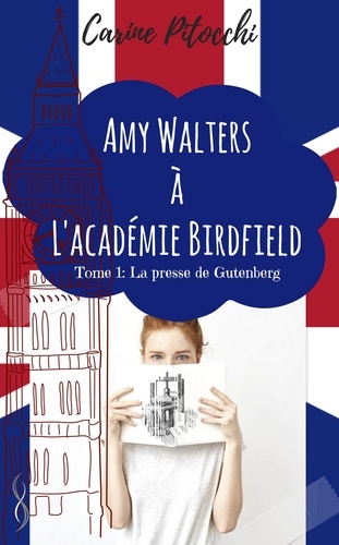 Amy Walters À L'académie Birdfield - Tome 1 - La Presse De Gutenberg