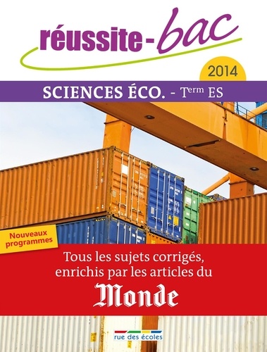 Sciences Éco Tle Séries Es - Tous Les Sujets Corrigés, Enrichis Par Les Articles Du Monde - Edition 2014