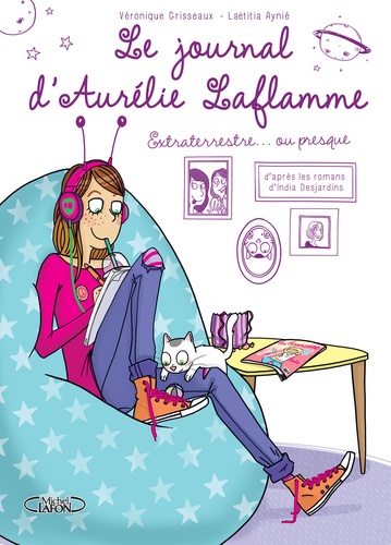 Le Journal D'aurélie Laflamme - Tome 1, Extraterrestre¿ Ou Presque !