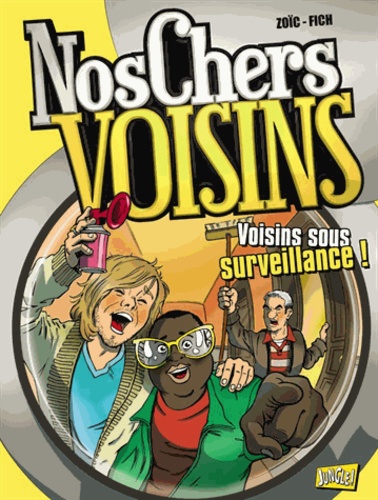 Nos Chers Voisins - Tome 1 - Voisins Sous Surveillance !