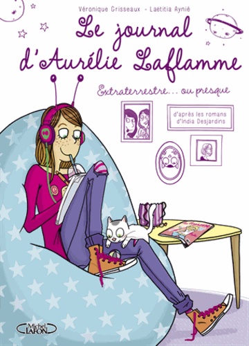 Le Journal D'aurélie Laflamme Tome 1 - Extraterrestre - Ou Presque !