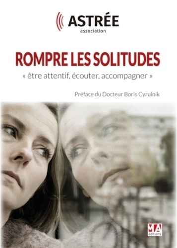 Rompre Les Solitudes - Etre Attentif, Écouter, Accompagner