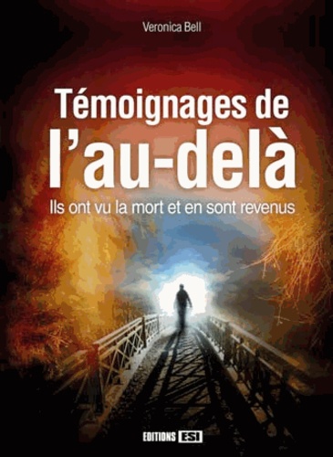 Témoignages De L'au-Delà - Ils Ont Vu La Mort Et En Sont Revenus