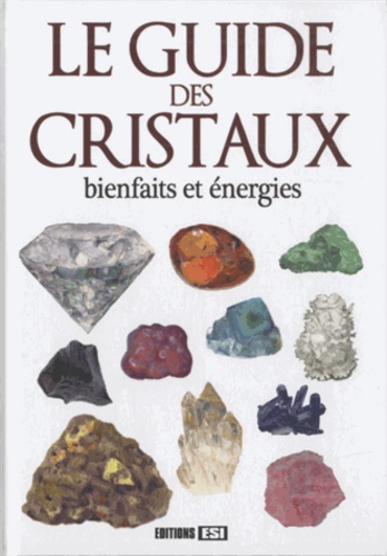 Le Guide Des Cristaux - Bienfaits Et Énergies