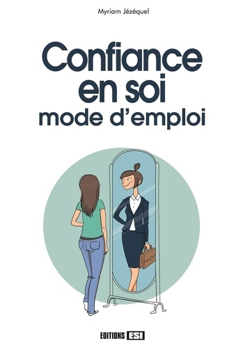 Confiance En Soi : Mode D'emploi