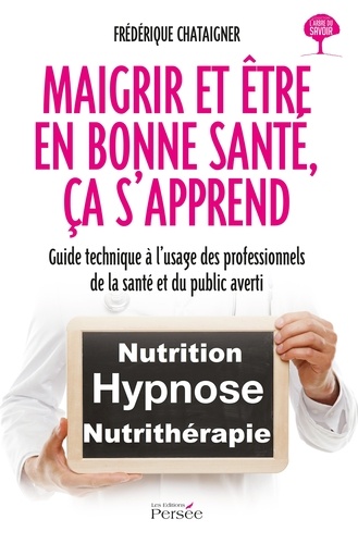 Maigrir Et Être En Bonne Santé, Ça S'apprend - Guide Technique À L'usage Des Professionnels De La Santé Et Du Public Averti