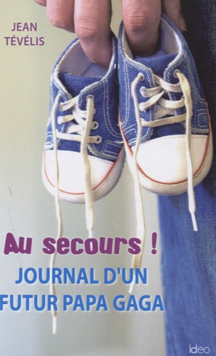Au Secours ! - Journal D'un Futur Papa Gaga