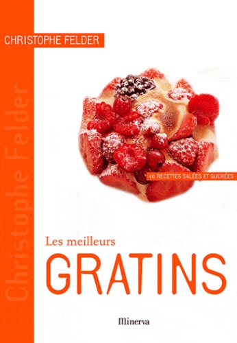 Les Meilleurs Gratins - 40 Recettes Salées Et Sucrées