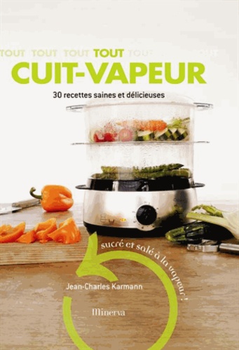 Tout Cuit-Vapeur - 30 Recettes Saines Et Délicieuses