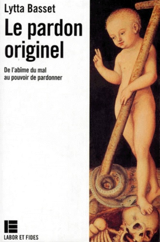 Le Pardon Originel - De L'abîme Du Mal Au Pouvoir De Pardonner, 2ème Édition