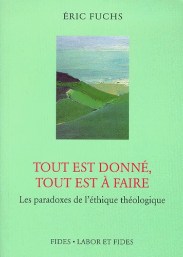 Tout Est Donne, Tout Est A Faire - Les Paradoxes De L'éthique Théologique