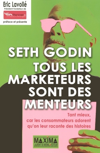 Tous Les Marketeurs Sont Des Menteurs - Tant Mieux, Car Les Consommateurs Adorent Qu'on Leur Raconte Des Histoires