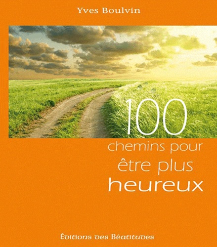 100 Chemins Pour Être Plus Heureux