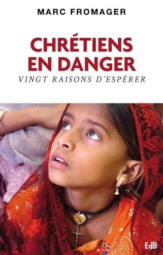 Chrétiens En Danger - Vingt Raisons D'espérer