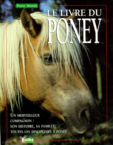Le Livre Du Poney - Un Merveilleux Compagnon : Son Histoire, Sa Famille, Toutes Les Disciplines À Poney