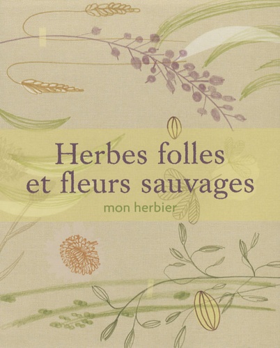 Herbes Folles Et Fleurs Sauvages - Mon Herbier