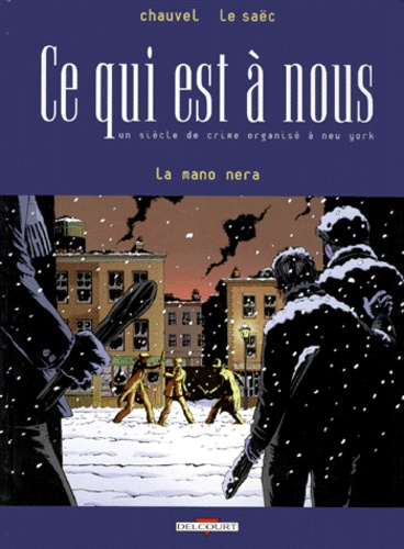 La Mano Nera Tome 1 : Ce Qui Est A Nous - Un Siecle De Crime Organise A New York