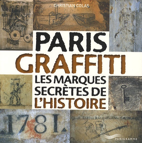 Paris Graffiti - Les Marques Secrètes De L'histoire