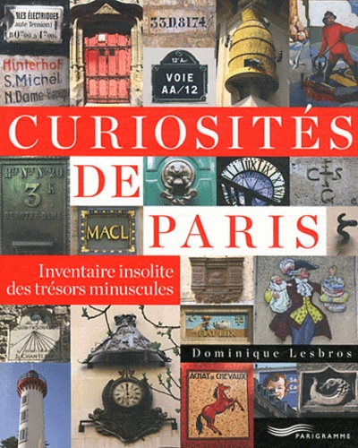 Curiosités De Paris - Inventaire Insolite Des Trésors Minuscules