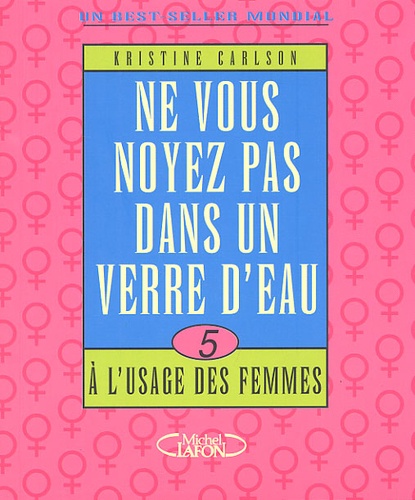 Ne Vous Noyez Pas Dans Un Verre D'eau - Tome 5, A L'usage Des Femmes