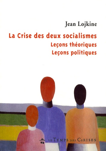 La Crise Des Deux Socialismes - Leçons Théoriques, Leçons Politiques
