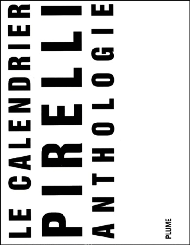 Le Calendrier Pirelli - Anthologie 1964-2001