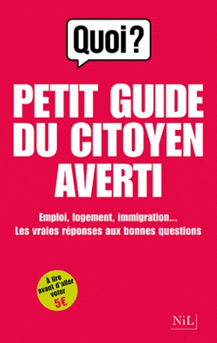 Petit Guide Du Citoyen Averti - Emploi, Logement, Immigration - Les Vraies Réponses Aux Bonnes Questions