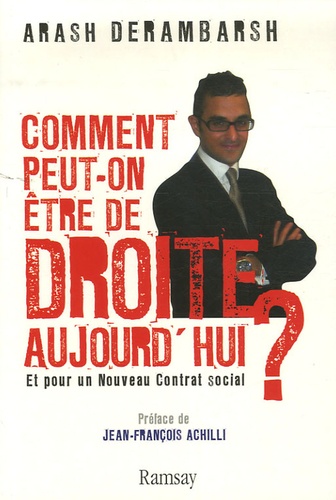 Comment Peut-On Être De Droite Aujourd'hui ? - Et Pour Un Nouveau Contrat Social