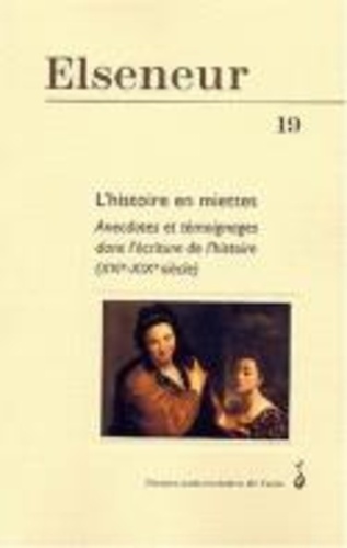 Elseneur N° 19, Octobre 2004 - L'histoire En Miettes - Anecdotes Et Témoignages Dans L'écriture De L'histoire (Xvie-Xixe Siècle)