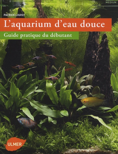 L'aquarium D'eau Douce - Guide Pratique Du Débutant