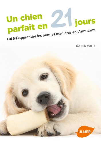 Un Chien Parfait En 21 Jours - Lui (Ré)Apprendre Les Bonnes Manières En S'amusant